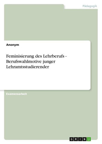 Feminisierung des Lehrberufs - Berufswahlmotive junger Lehramtsstudierender
