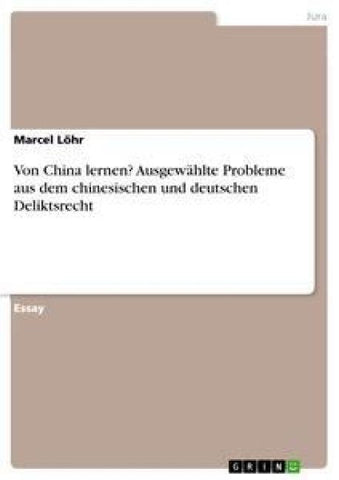 Von China lernen? Ausgewählte Probleme aus dem chinesischen und deutschen Deliktsrecht