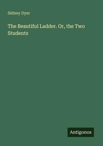The Beautiful Ladder. Or, the Two Students