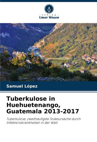 Tuberkulose in Huehuetenango, Guatemala 2013-2017