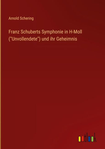 Franz Schuberts Symphonie in H-Moll ("Unvollendete") und ihr Geheimnis