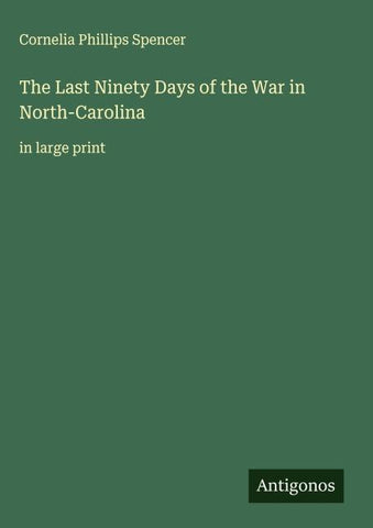 The Last Ninety Days of the War in North-Carolina