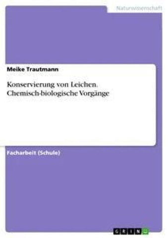 Konservierung von Leichen. Chemisch-biologische Vorgänge