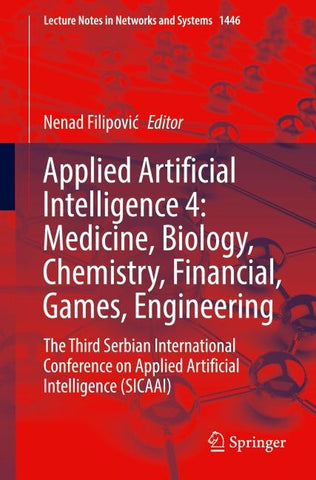 Applied Artificial Intelligence 4: Medicine, Biology, Chemistry, Financial, Games, Engineering