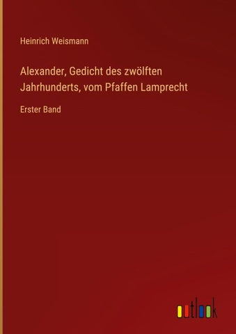 Alexander, Gedicht des zwölften Jahrhunderts, vom Pfaffen Lamprecht