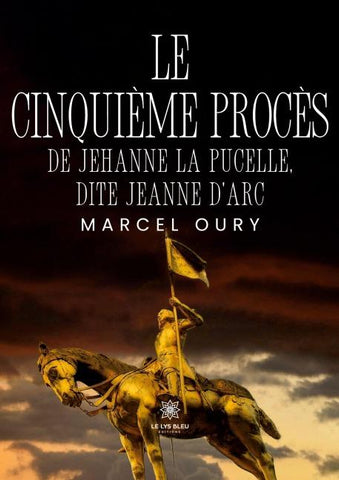 Le cinquième procès de Jehanne la Pucelle, dite Jeanne d'Arc