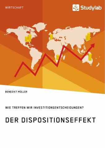 Der Dispositionseffekt. Wie treffen wir Investitionsentscheidungen?