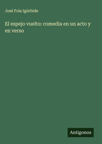 El espejo vuelto: comedia en un acto y en verso