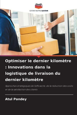 Optimiser le dernier kilomètre : Innovations dans la logistique de livraison du dernier kilomètre