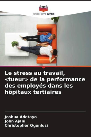 Le stress au travail, 'tueur' de la performance des employés dans les hôpitaux tertiaires