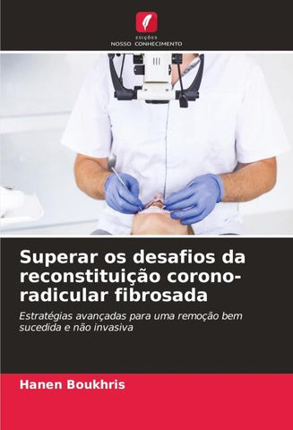 Superar os desafios da reconstituição corono-radicular fibrosada