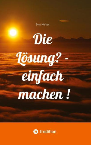 Die Lösung? - einfach machen !