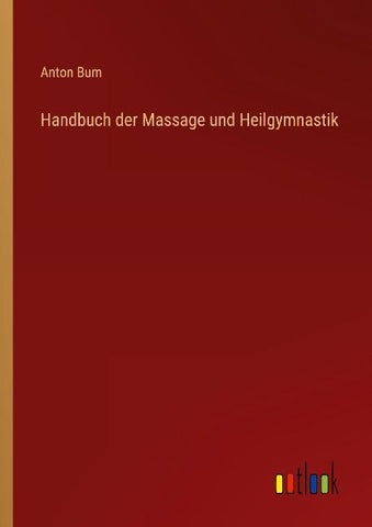 Handbuch der Massage und Heilgymnastik