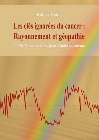 Les clés ignorées du cancer :   Rayonnement et géopathie