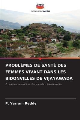 PROBLÈMES DE SANTÉ DES FEMMES VIVANT DANS LES BIDONVILLES DE VIJAYAWADA