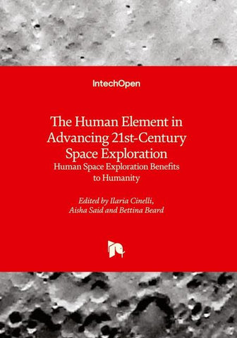 The Human Element in Advancing 21st-Century Space Exploration - Human Space Exploration Benefits to Humanity