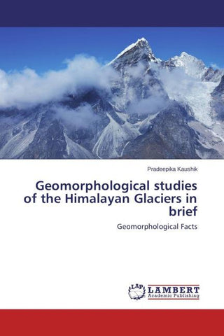 Geomorphological studies of the Himalayan Glaciers in brief