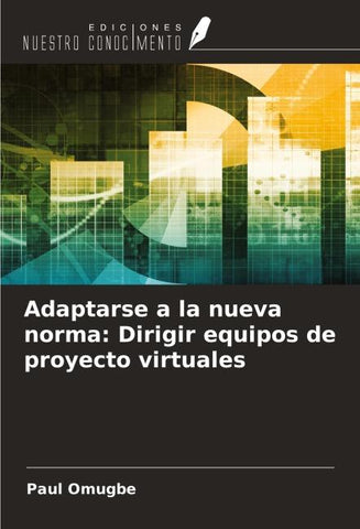 Adaptarse a la nueva norma: Dirigir equipos de proyecto virtuales