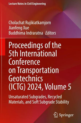 Proceedings of the 5th International Conference on Transportation Geotechnics (ICTG) 2024, Volume 5