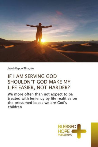 IF I AM SERVING GOD SHOULDN'T GOD MAKE MY LIFE EASIER, NOT HARDER?