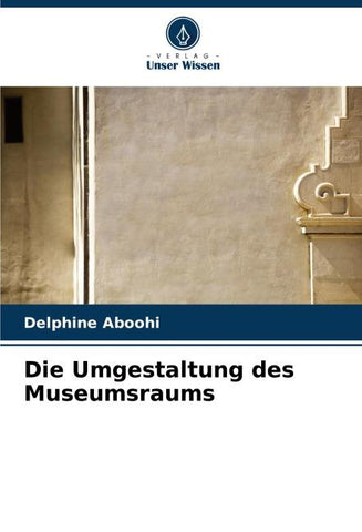 Die Umgestaltung des Museumsraums