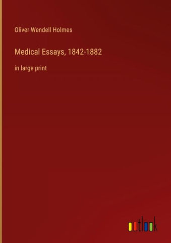 Medical Essays, 1842-1882