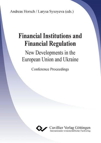 Financial Institutions and Financial Regulation - New Developments in the European Union and Ukraine. Conference Proceedings