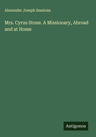 Mrs. Cyrus Stone. A Missionary, Abroad and at Home