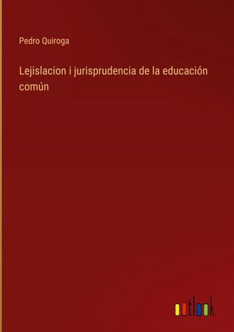 Lejislacion i jurisprudencia de la educación común