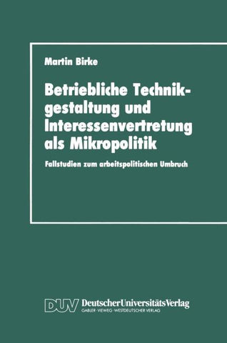 Betriebliche Technikgestaltung und Interessenvertretung als Mikropolitik