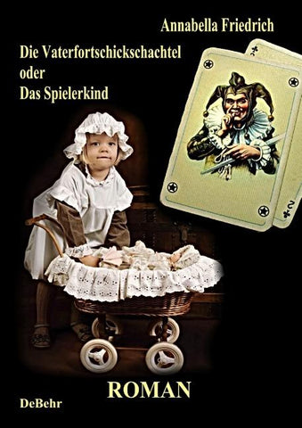 Die Vaterfortschickschachtel - oder - Das Spielerkind / Historischer Roman