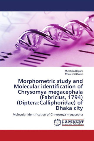 Morphometric study and Molecular identification of Chrysomya megacephala (Fabricius, 1794) (Diptera:Calliphoridae) of Dhaka city