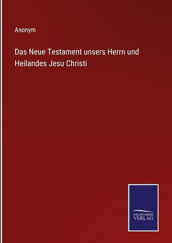 Das Neue Testament unsers Herrn und Heilandes Jesu Christi