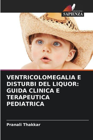 VENTRICOLOMEGALIA E DISTURBI DEL LIQUOR: GUIDA CLINICA E TERAPEUTICA PEDIATRICA