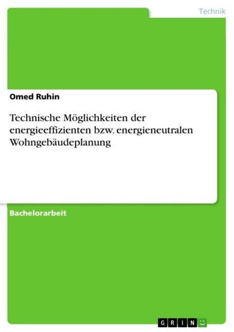 Technische Möglichkeiten der energieeffizienten bzw. energieneutralen Wohngebäudeplanung