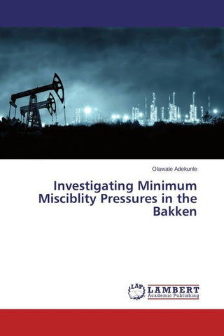 Investigating Minimum Misciblity Pressures in the Bakken