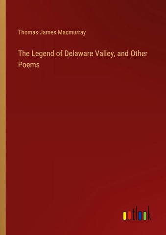The Legend of Delaware Valley, and Other Poems