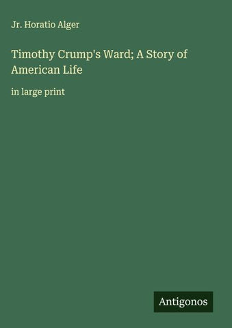 Timothy Crump's Ward; A Story of American Life