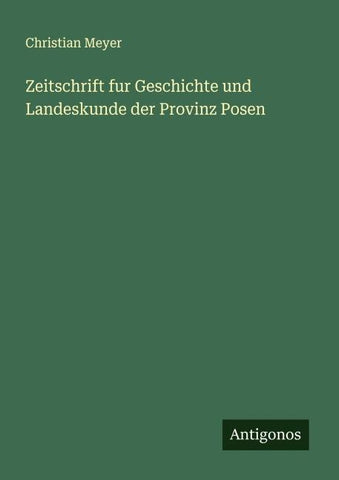 Zeitschrift fur Geschichte und Landeskunde der Provinz Posen