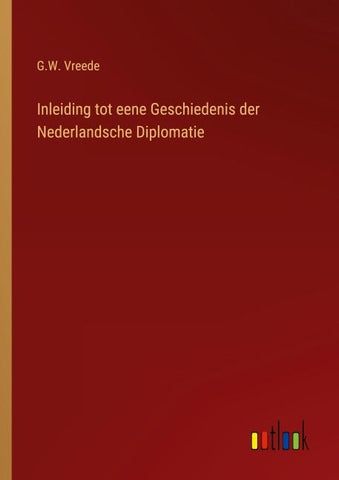 Inleiding tot eene Geschiedenis der Nederlandsche Diplomatie