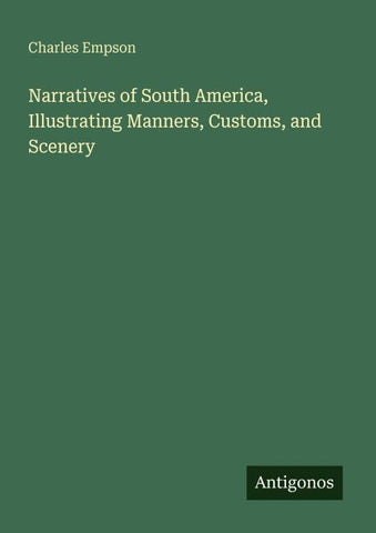 Narratives of South America, Illustrating Manners, Customs, and Scenery