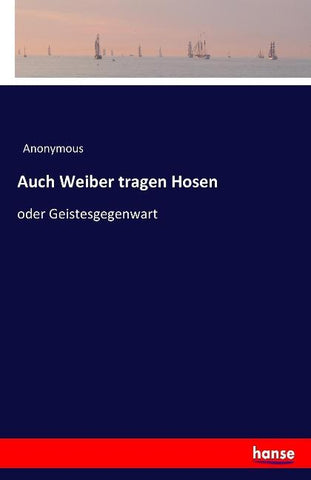 Auch Weiber tragen Hosen