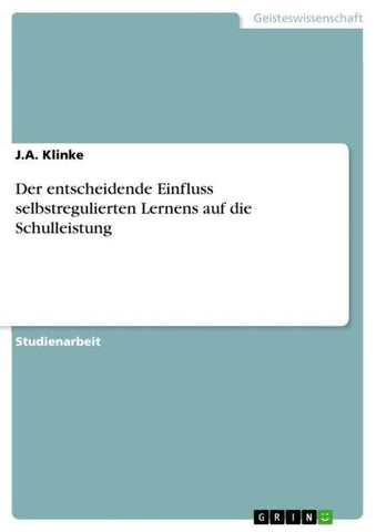 Der entscheidende Einfluss selbstregulierten Lernens auf die Schulleistung
