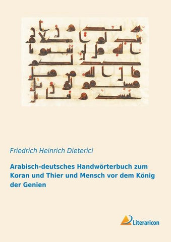 Arabisch-deutsches Handwörterbuch zum Koran und Thier und Mensch vor dem König der Genien