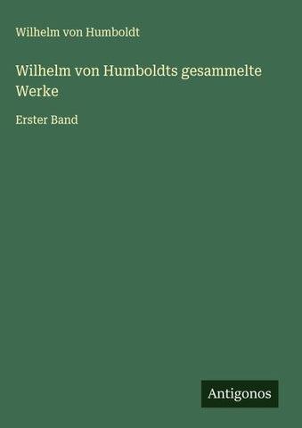 Wilhelm von Humboldts gesammelte Werke
