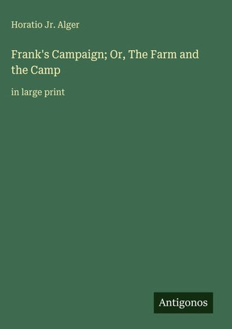 Frank's Campaign; Or, The Farm and the Camp