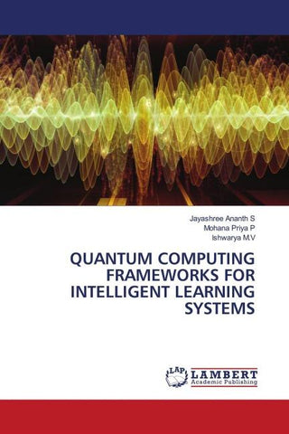 QUANTUM COMPUTING FRAMEWORKS FOR INTELLIGENT LEARNING SYSTEMS