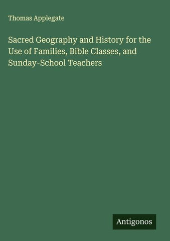 Sacred Geography and History for the Use of Families, Bible Classes, and Sunday-School Teachers