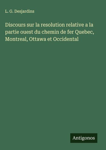 Discours sur la resolution relative a la partie ouest du chemin de fer Quebec, Montreal, Ottawa et Occidental