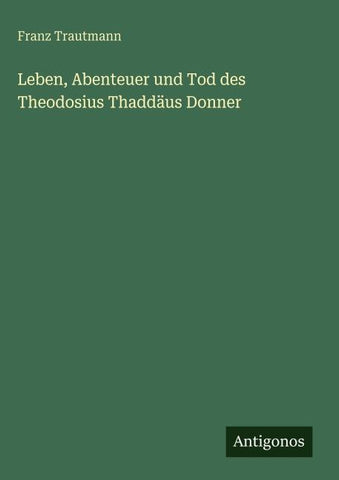Leben, Abenteuer und Tod des Theodosius Thaddäus Donner
